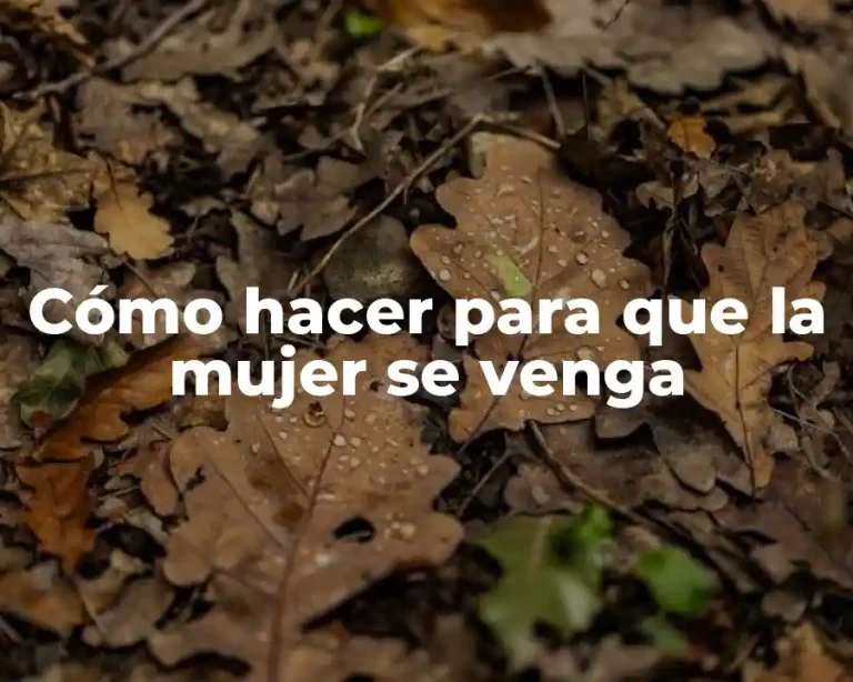 Cómo hacer para que la mujer se venga