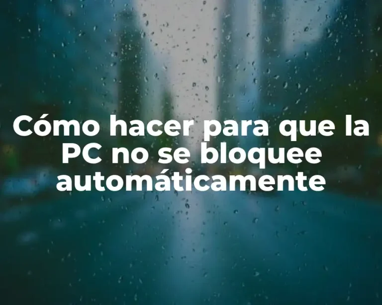 Cómo hacer para que la PC no se bloquee automáticamente