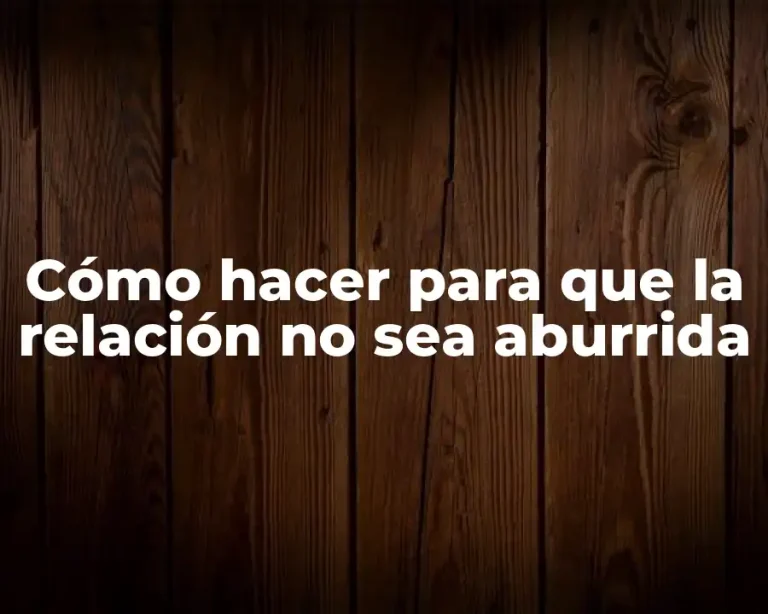 Cómo hacer para que la relación no sea aburrida