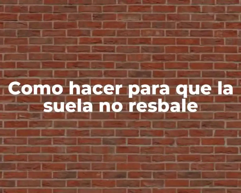 Como hacer para que la suela no resbale