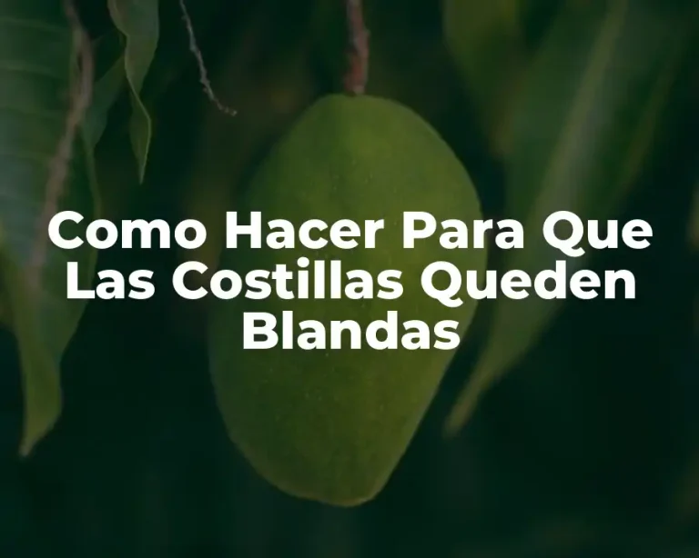 Como Hacer Para Que Las Costillas Queden Blandas