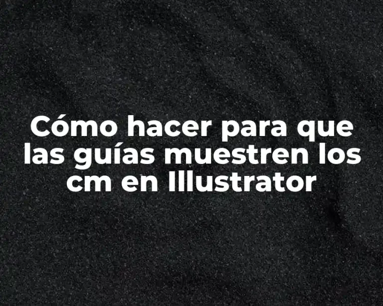 Cómo hacer para que las guías muestren los cm en Illustrator