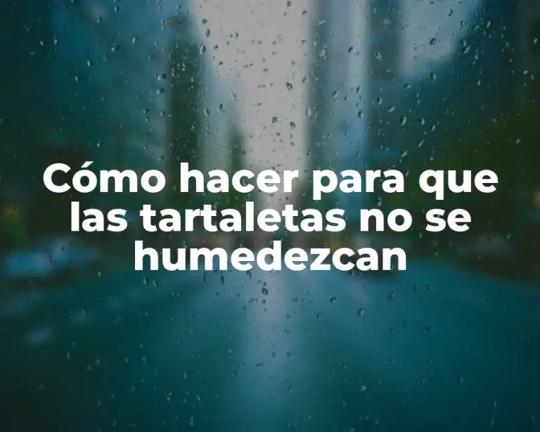 Cómo hacer para que las tartaletas no se humedezcan