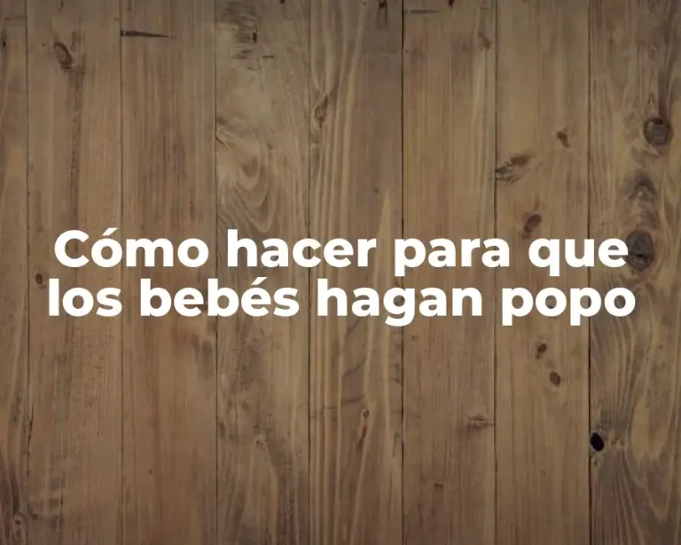 Cómo hacer para que los bebés hagan popo