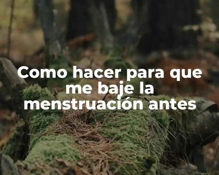 Como hacer para que me baje la menstruación antes
