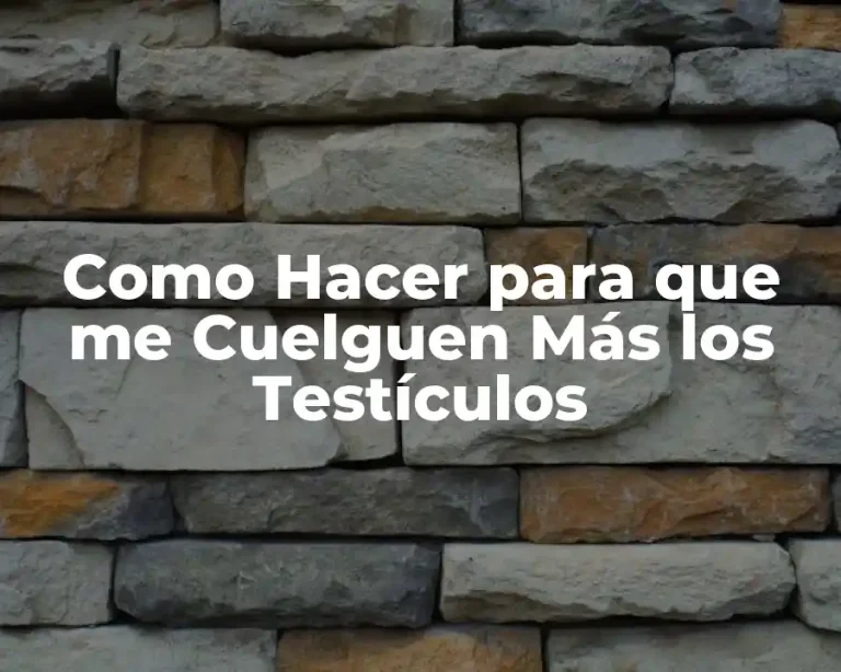 Como Hacer para que me Cuelguen Más los Testículos