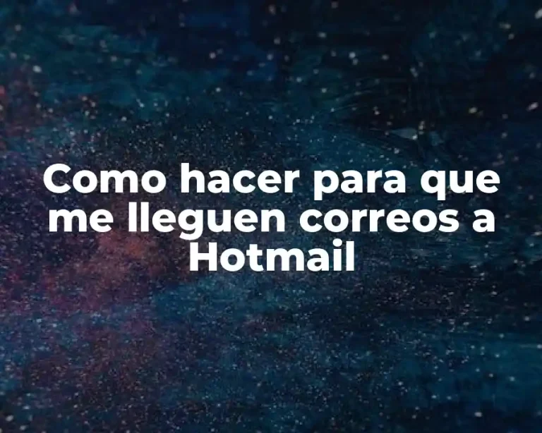 Como hacer para que me lleguen correos a Hotmail