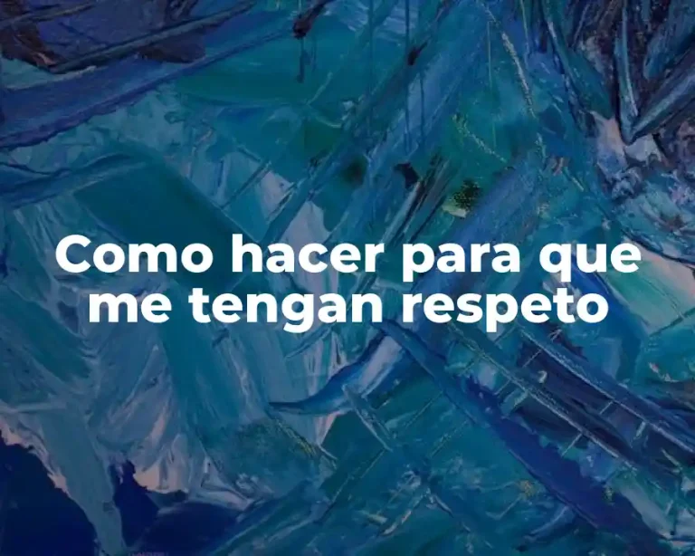 Como hacer para que me tengan respeto