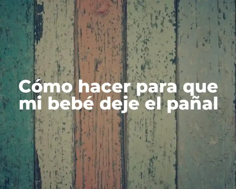 Cómo hacer para que mi bebé deje el pañal