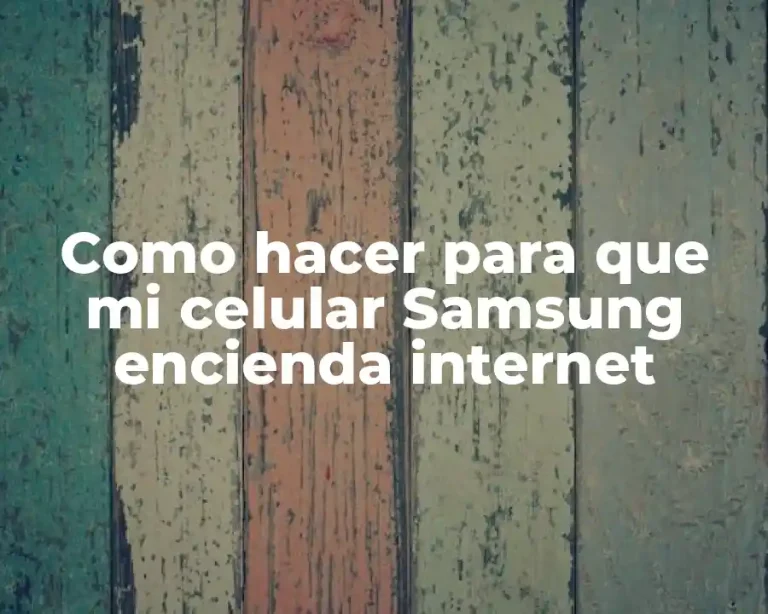Como hacer para que mi celular Samsung encienda internet