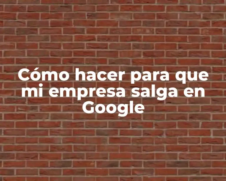 Cómo hacer para que mi empresa salga en Google