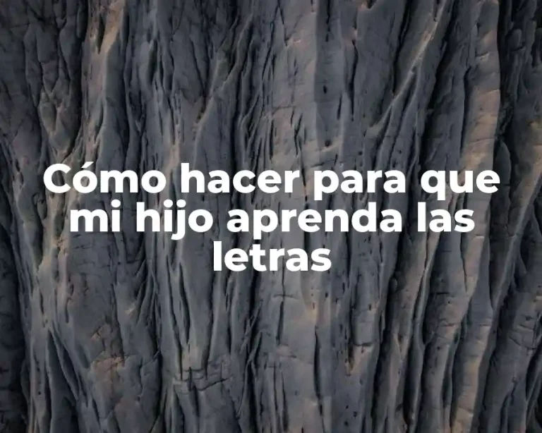 Cómo hacer para que mi hijo aprenda las letras