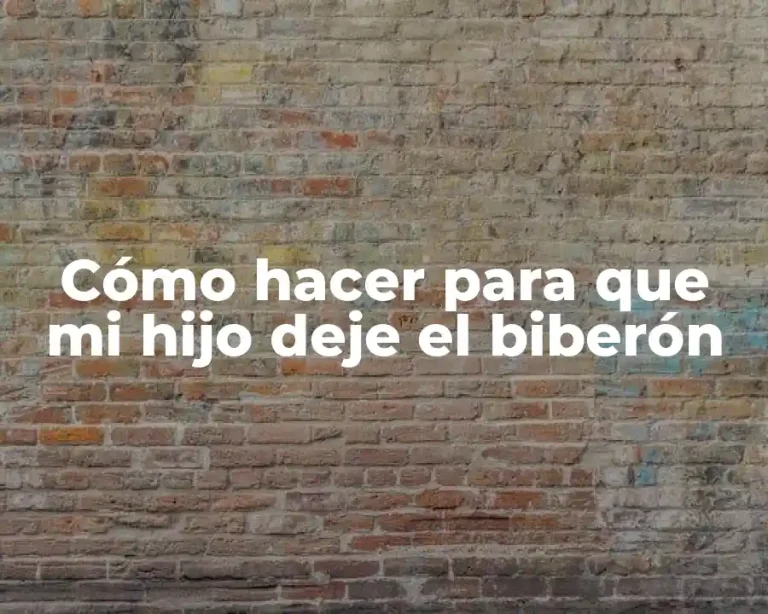 Cómo hacer para que mi hijo deje el biberón