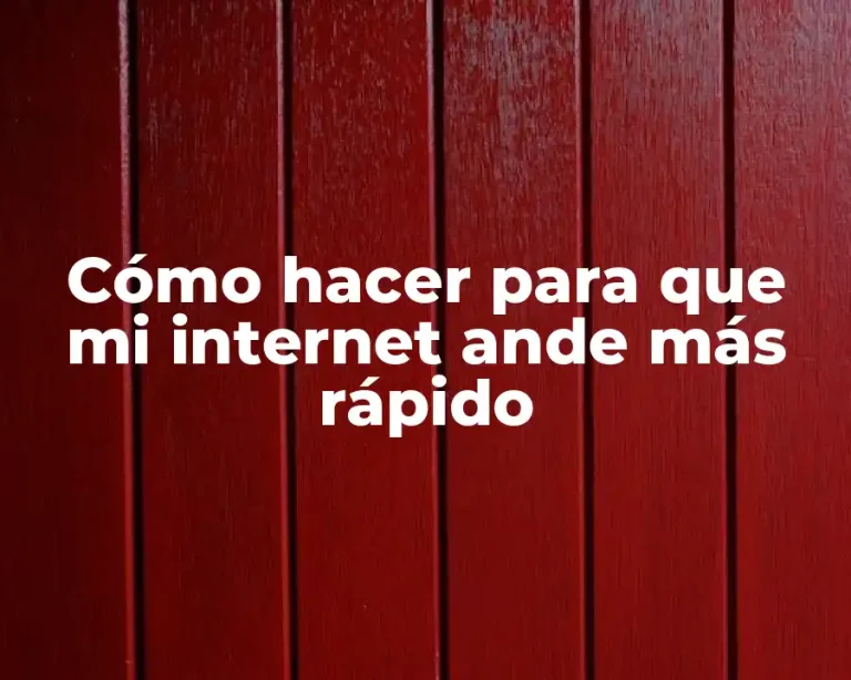 Cómo hacer para que mi internet ande más rápido