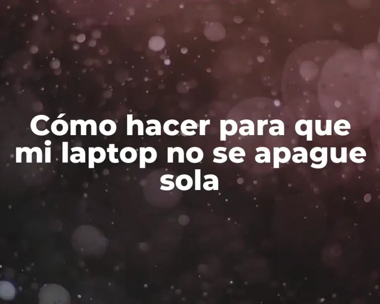 Cómo hacer para que mi laptop no se apague sola