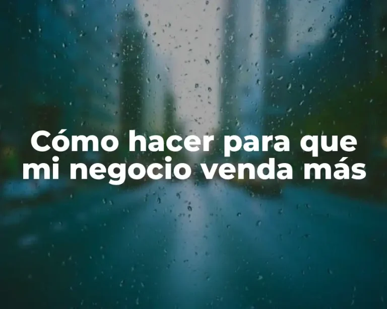 Cómo hacer para que mi negocio venda más
