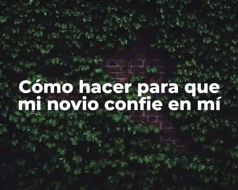 Cómo hacer para que mi novio confie en mí