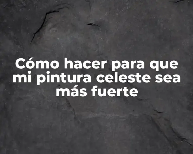 Cómo hacer para que mi pintura celeste sea más fuerte