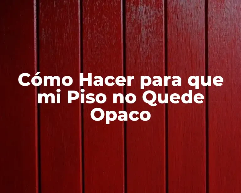 Cómo Hacer para que mi Piso no Quede Opaco