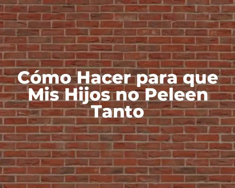 Cómo Hacer para que Mis Hijos no Peleen Tanto