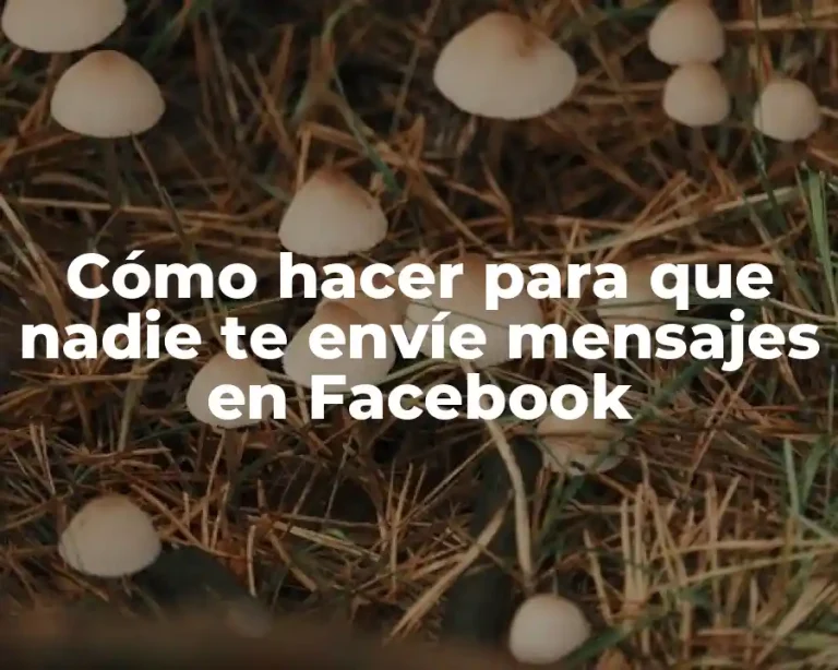 Cómo hacer para que nadie te envíe mensajes en Facebook