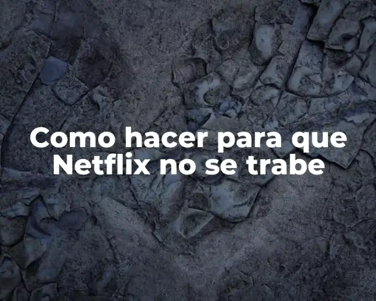 Como hacer para que Netflix no se trabe