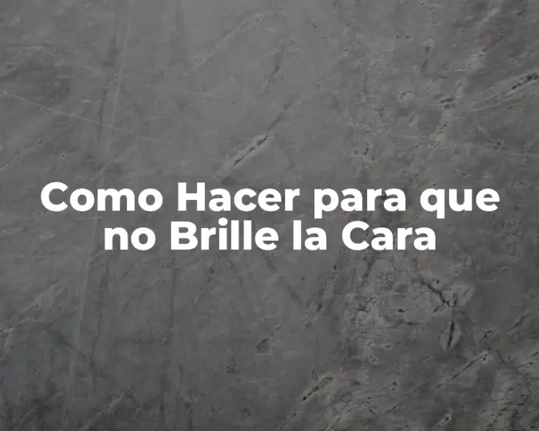 Como Hacer para que no Brille la Cara