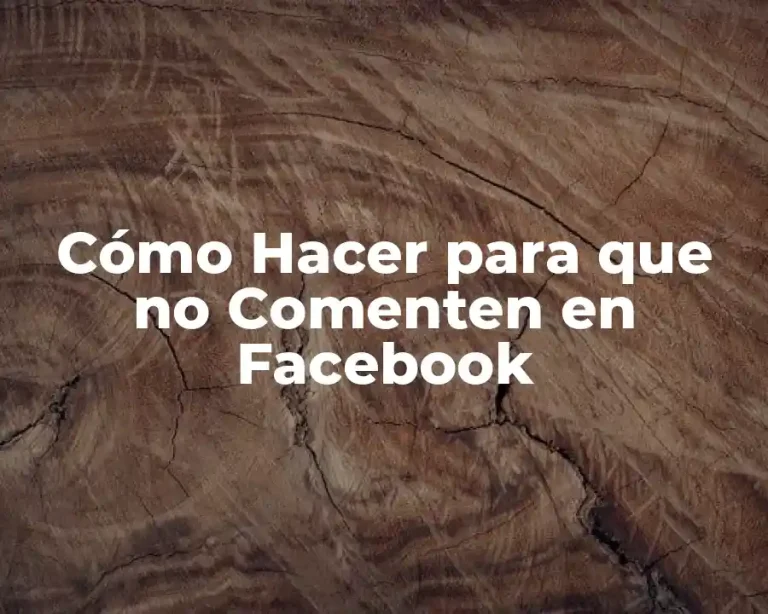 Cómo Hacer para que no Comenten en Facebook