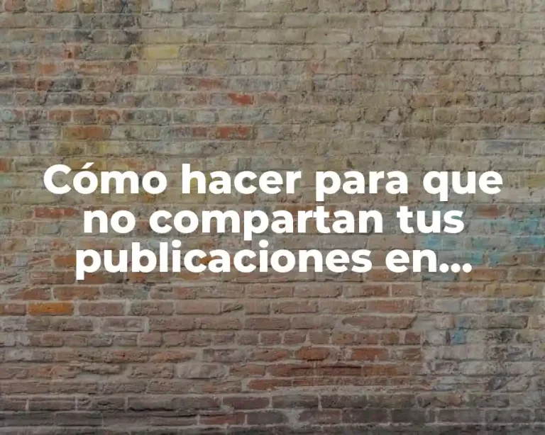 Cómo hacer para que no compartan tus publicaciones en Facebook