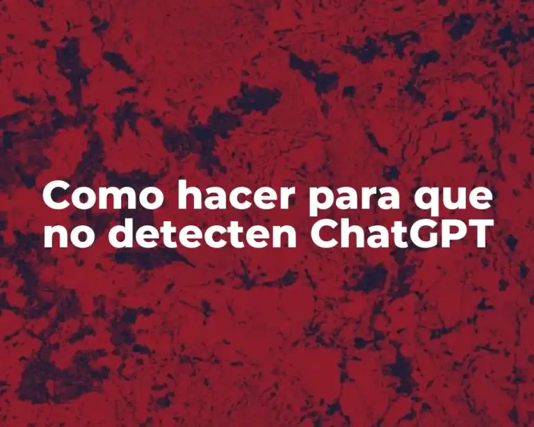 Como hacer para que no detecten ChatGPT