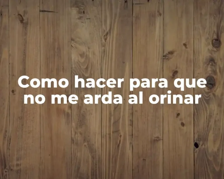 Como hacer para que no me arda al orinar