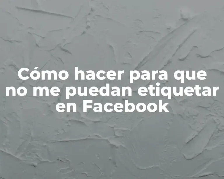 Cómo hacer para que no me puedan etiquetar en Facebook