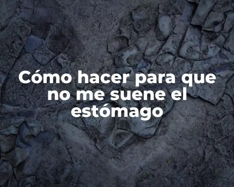 Cómo hacer para que no me suene el estómago