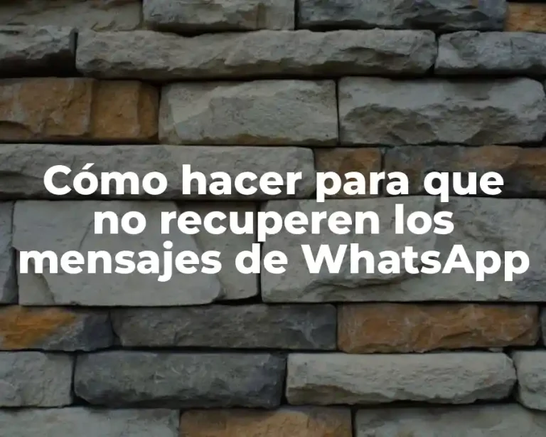 Cómo hacer para que no recuperen los mensajes de WhatsApp