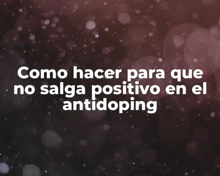 Como hacer para que no salga positivo en el antidoping