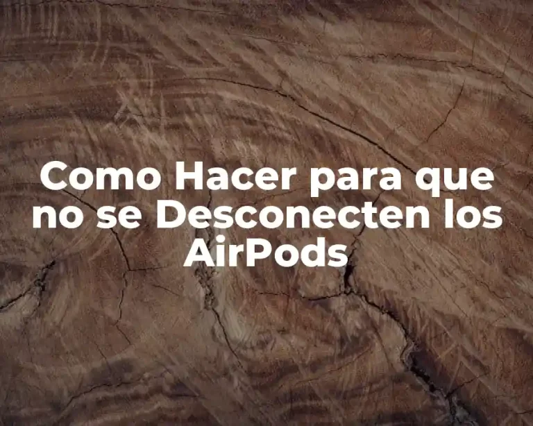 Como Hacer para que no se Desconecten los AirPods