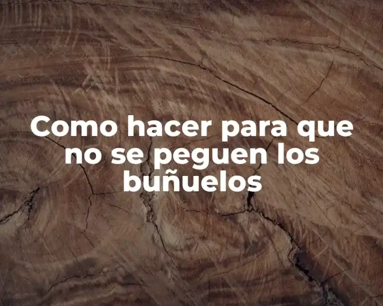Como hacer para que no se peguen los buñuelos