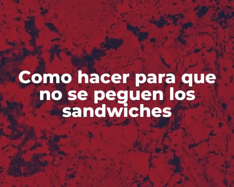 Como hacer para que no se peguen los sandwiches