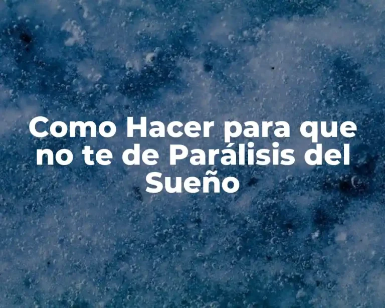 Como Hacer para que no te de Parálisis del Sueño