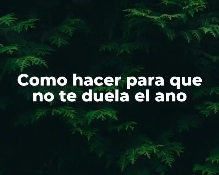 Como hacer para que no te duela el ano