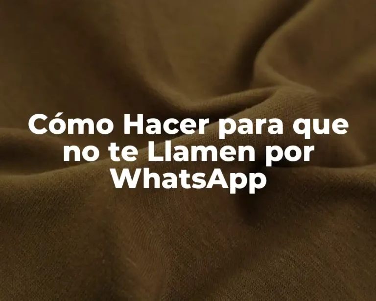 Cómo Hacer para que no te Llamen por WhatsApp