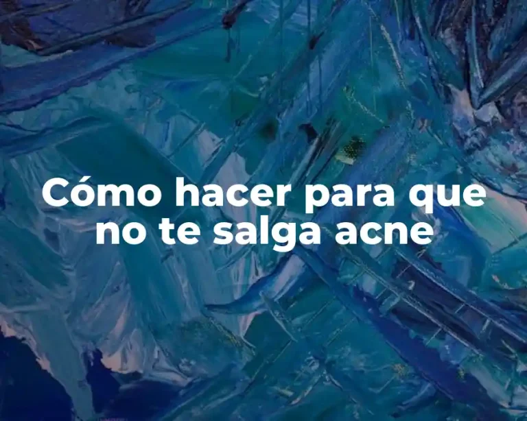 Cómo hacer para que no te salga acne