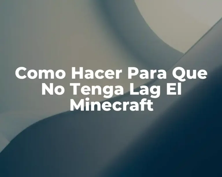 Como Hacer Para Que No Tenga Lag El Minecraft