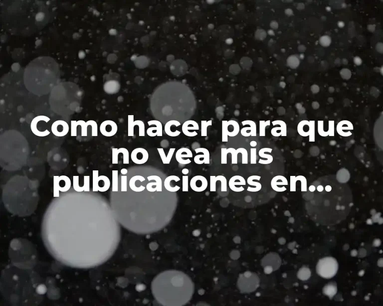 Como hacer para que no vea mis publicaciones en Facebook