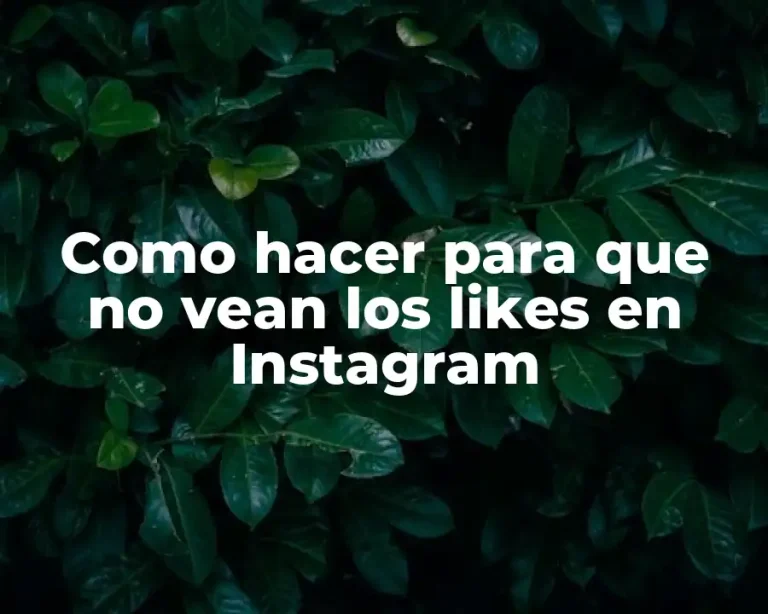 Como hacer para que no vean los likes en Instagram