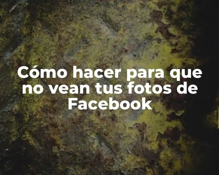 Cómo hacer para que no vean tus fotos de Facebook