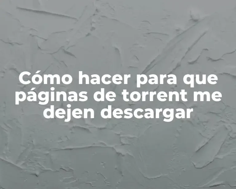 Cómo hacer para que páginas de torrent me dejen descargar