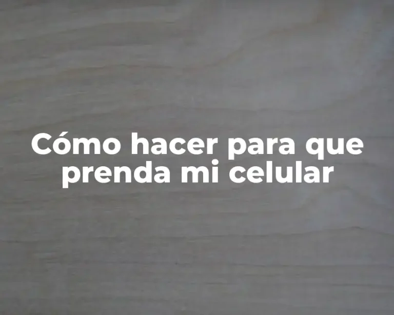 Cómo hacer para que prenda mi celular