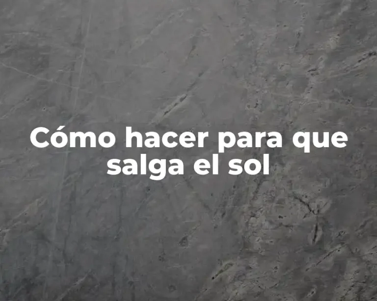 Cómo hacer para que salga el sol