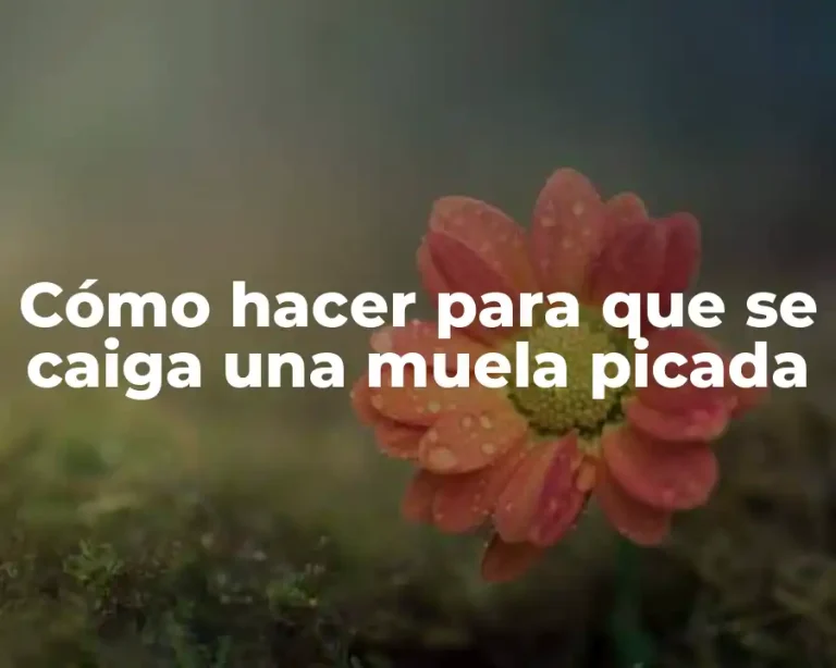 Cómo hacer para que se caiga una muela picada